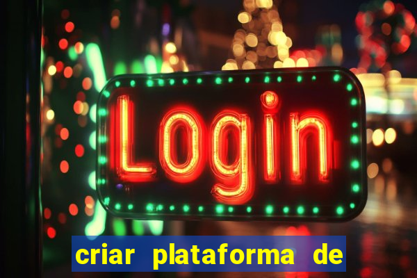 criar plataforma de jogos tigrinho